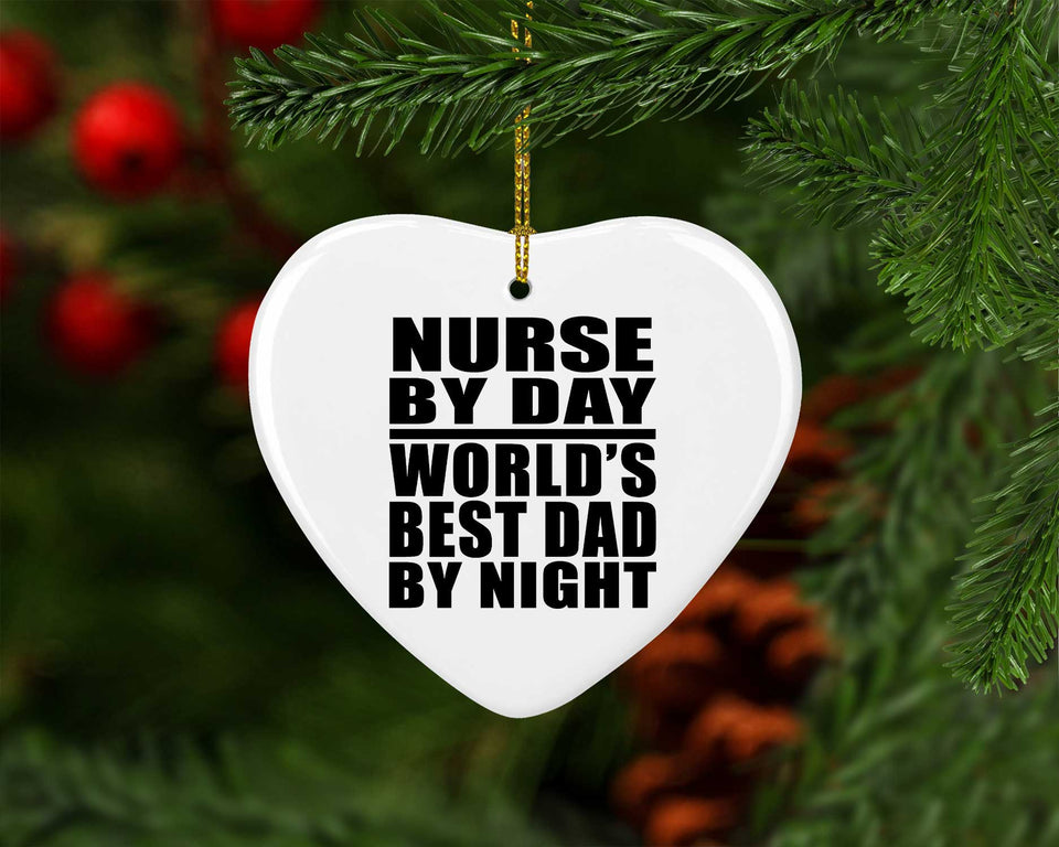 Nurse By Day World's Best Dad By Night - Heart Ornament