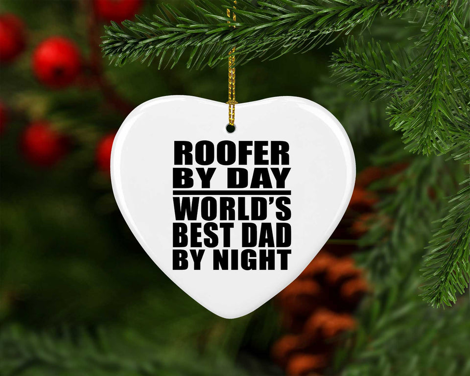 Roofer By Day World's Best Dad By Night - Heart Ornament