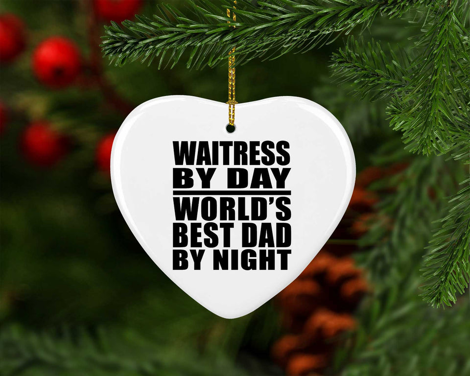 Waitress By Day World's Best Dad By Night - Heart Ornament