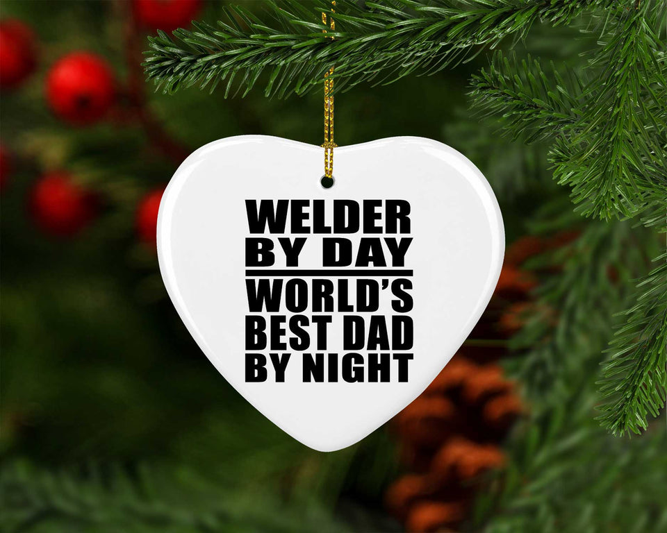Welder By Day World's Best Dad By Night - Heart Ornament