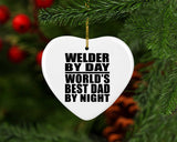 Welder By Day World's Best Dad By Night - Heart Ornament