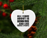 All I Care About Is Bichon Frise - Heart Ornament