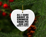 All I Care About Is Chinese Shar-Pei - Heart Ornament