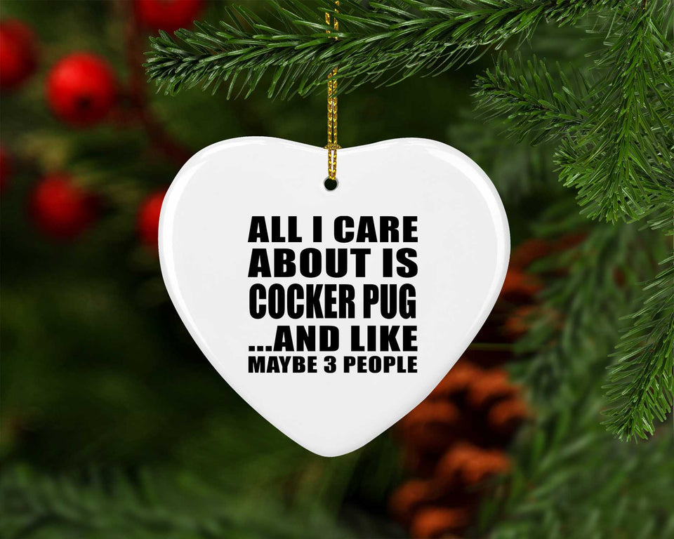 All I Care About Is Cocker Pug - Heart Ornament