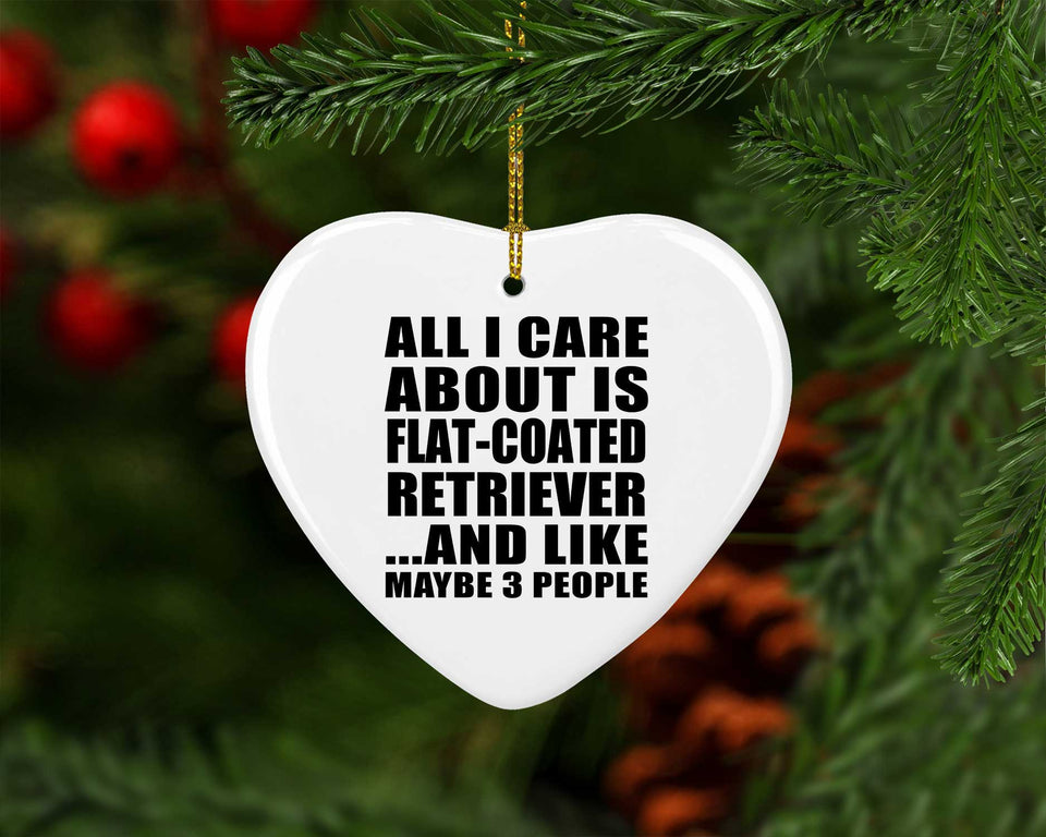 All I Care About Is Flat-Coated Retriever - Heart Ornament