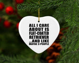 All I Care About Is Flat-Coated Retriever - Heart Ornament