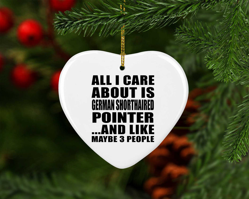 All I Care About Is German Shorthaired Pointer - Heart Ornament