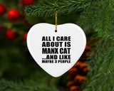 All I Care About Is Manx Cat - Heart Ornament