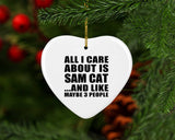 All I Care About Is Sam Cat - Heart Ornament