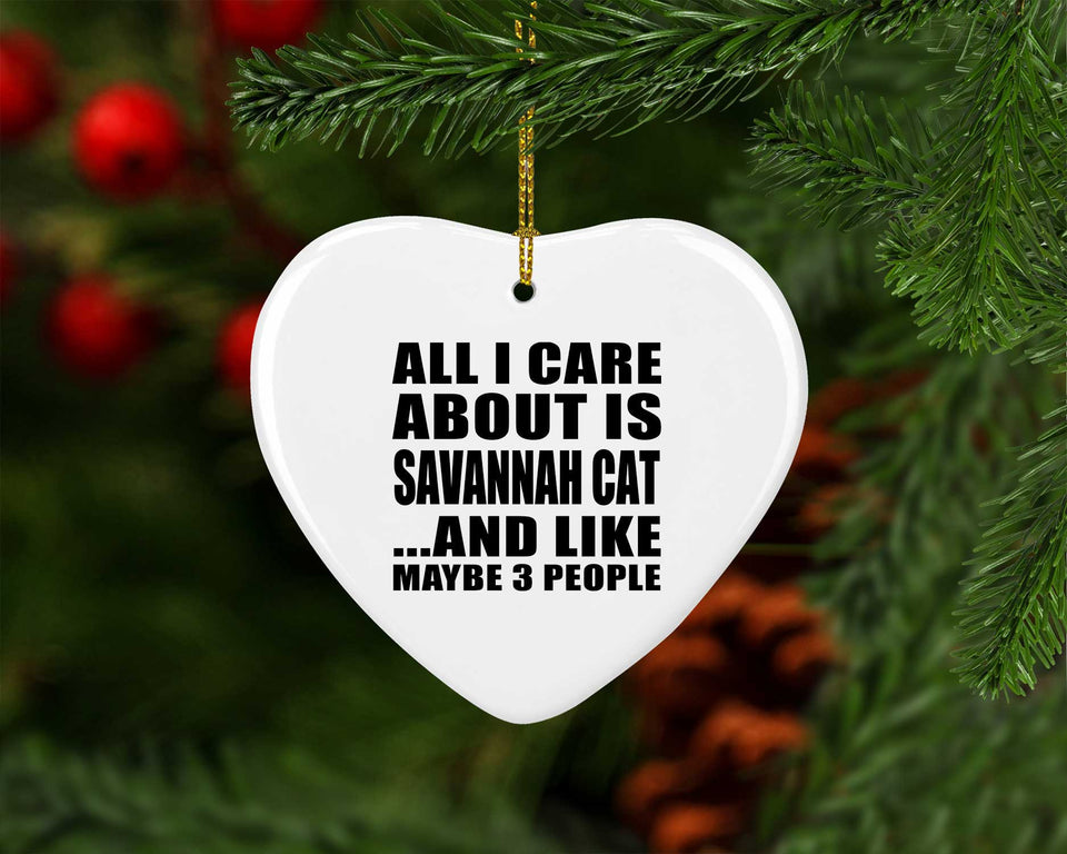 All I Care About Is Savannah Cat - Heart Ornament