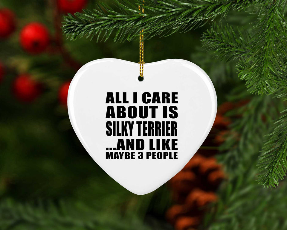 All I Care About Is Silky Terrier - Heart Ornament