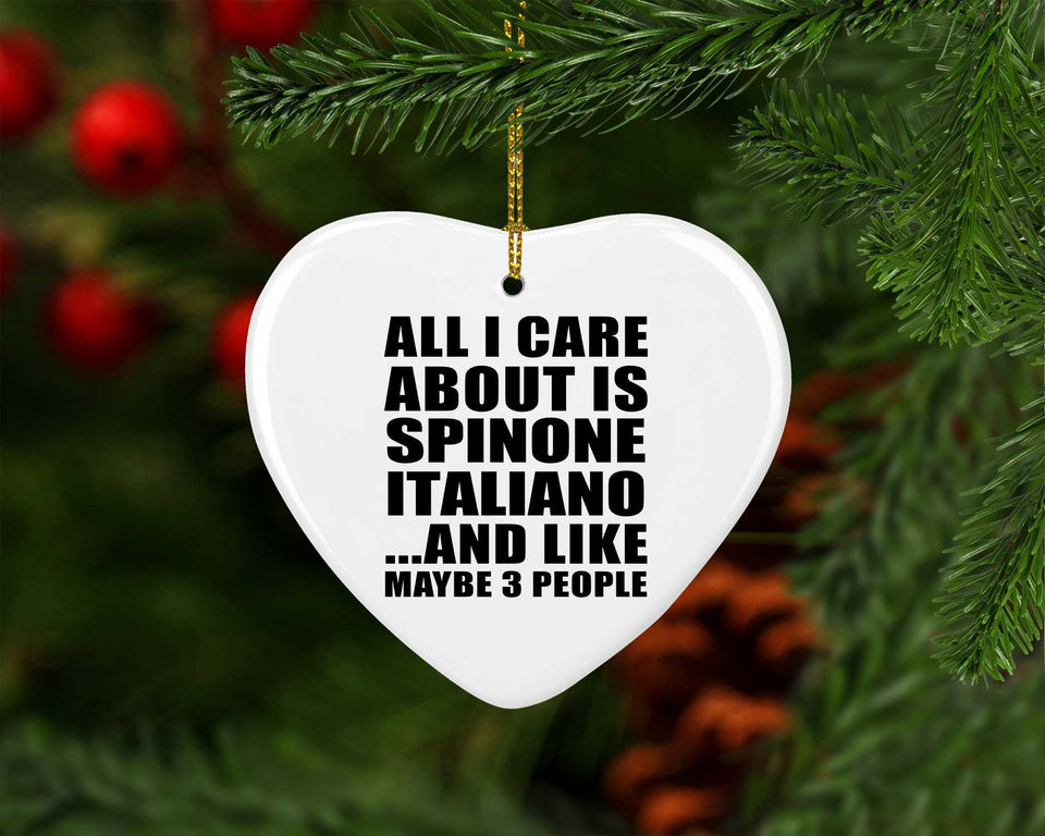 All I Care About Is Spinone Italiano - Heart Ornament