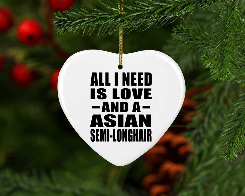 All I Need Is Love And A Asian Semi-Longhair - Heart Ornament