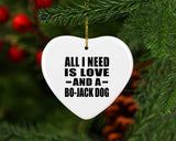 All I Need Is Love And A Bo-Jack Dog - Heart Ornament