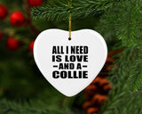 All I Need Is Love And A Collie - Heart Ornament