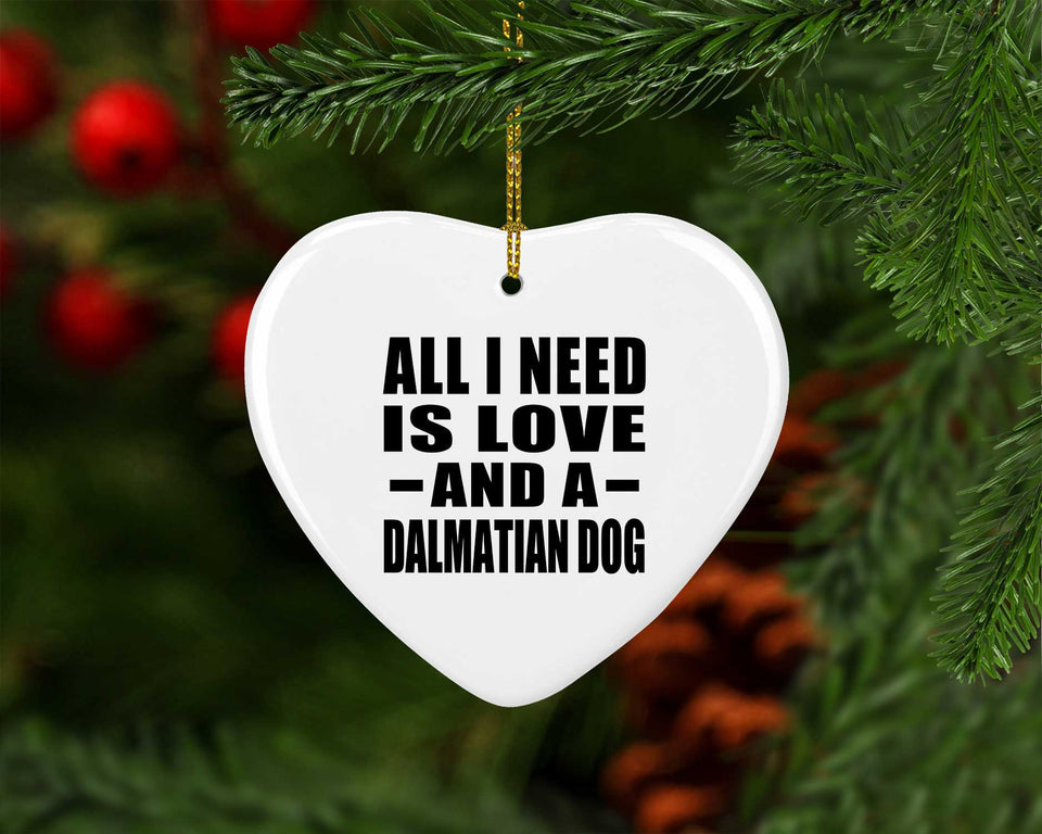 All I Need Is Love And A Dalmatian Dog - Heart Ornament