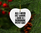 All I Need Is Love And A Serrade Petit Cat - Heart Ornament