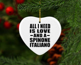 All I Need Is Love And A Spinone Italiano - Heart Ornament