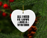 All I Need Is Love And A Toy Fox Terrier - Heart Ornament