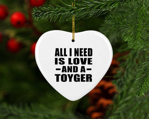 All I Need Is Love And A Toyger - Heart Ornament