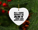 All I Care About Is Art - Heart Ornament