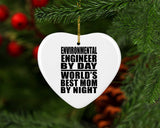 Environmental Engineer By Day World's Best Mom By Night - Heart Ornament