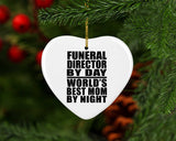 Funeral Director By Day World's Best Mom By Night - Heart Ornament
