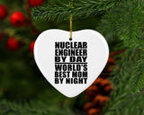 Nuclear Engineer By Day World's Best Mom By Night - Heart Ornament