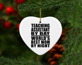 Teaching Assistant By Day World's Best Mom By Night - Heart Ornament