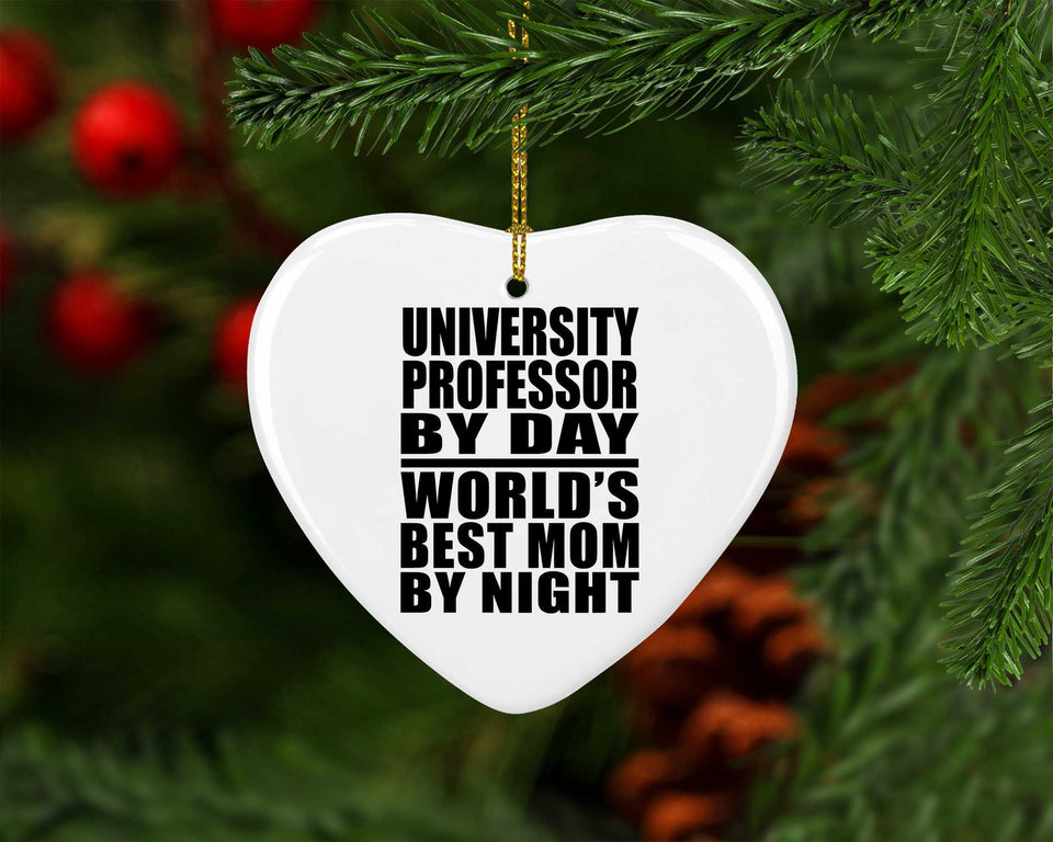 University Professor By Day World's Best Mom By Night - Heart Ornament