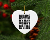 Building Inspector By Day World's Best Dad By Night - Heart Ornament