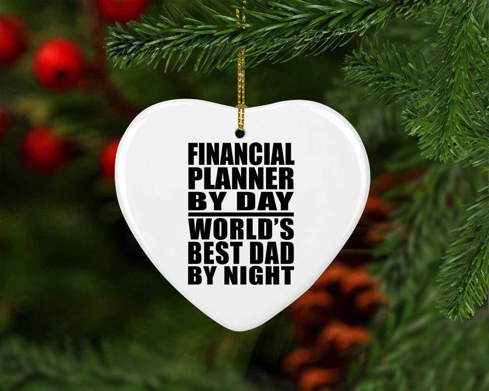 Financial Planner By Day World's Best Dad By Night - Heart Ornament