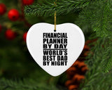 Financial Planner By Day World's Best Dad By Night - Heart Ornament