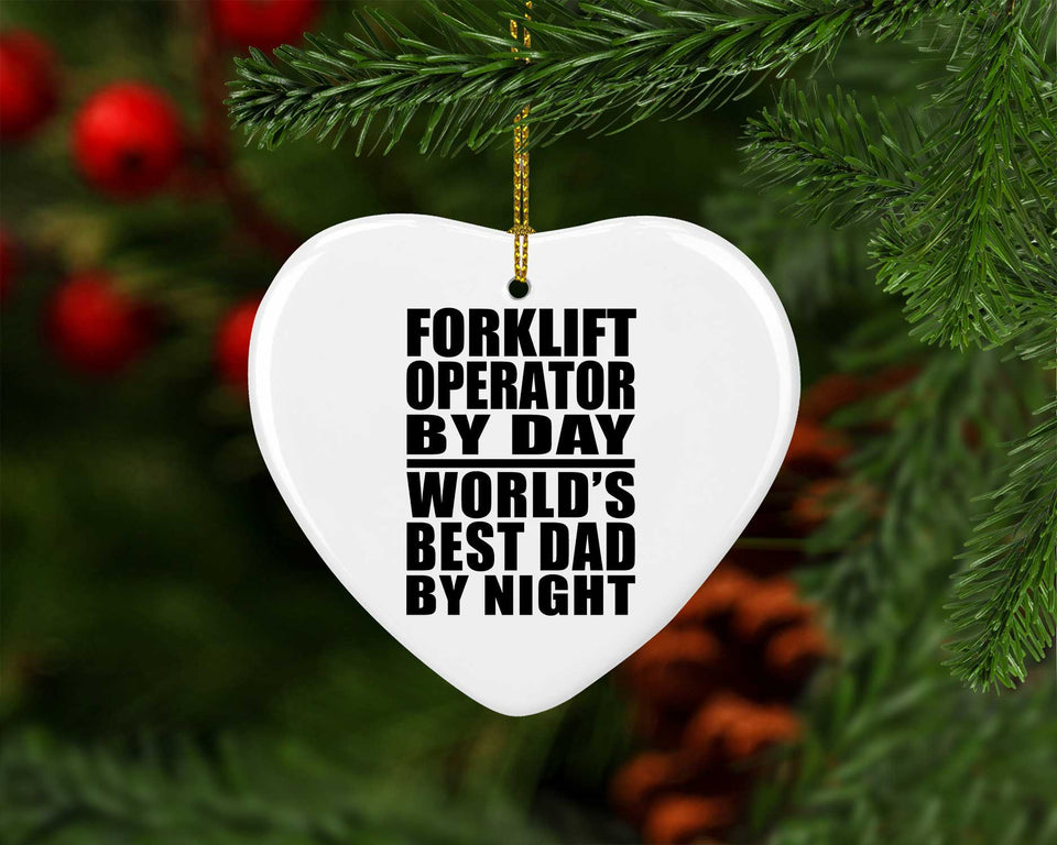 Forklift Operator By Day World's Best Dad By Night - Heart Ornament