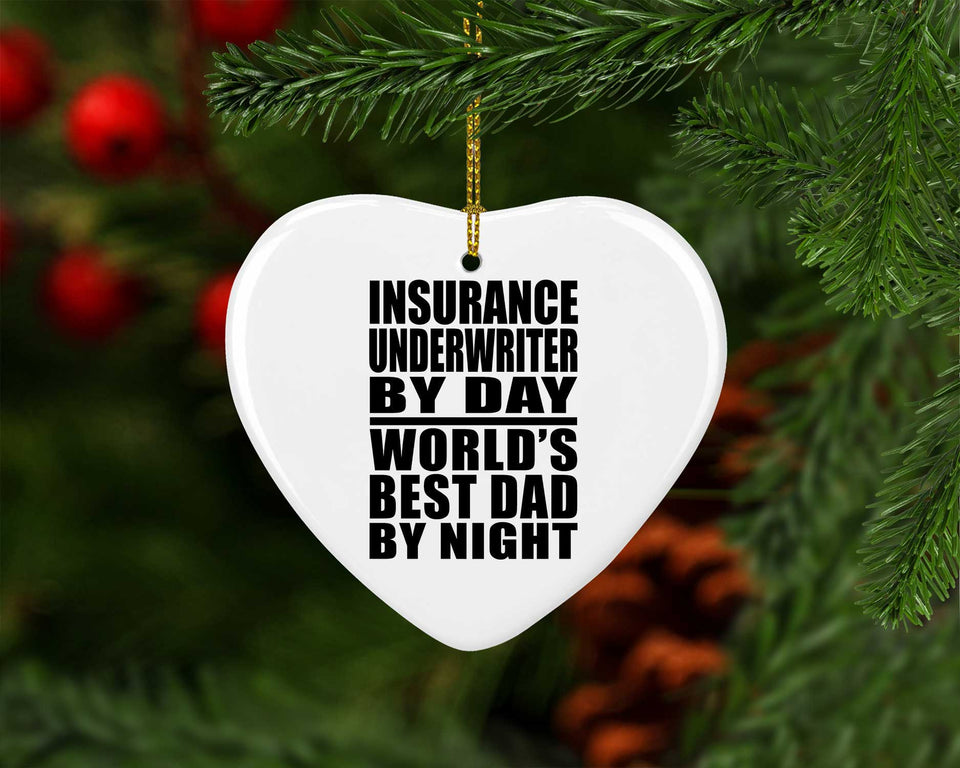 Insurance Underwriter By Day World's Best Dad By Night - Heart Ornament