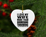 I Love My Wife More Than Boomerang Throwing - Heart Ornament