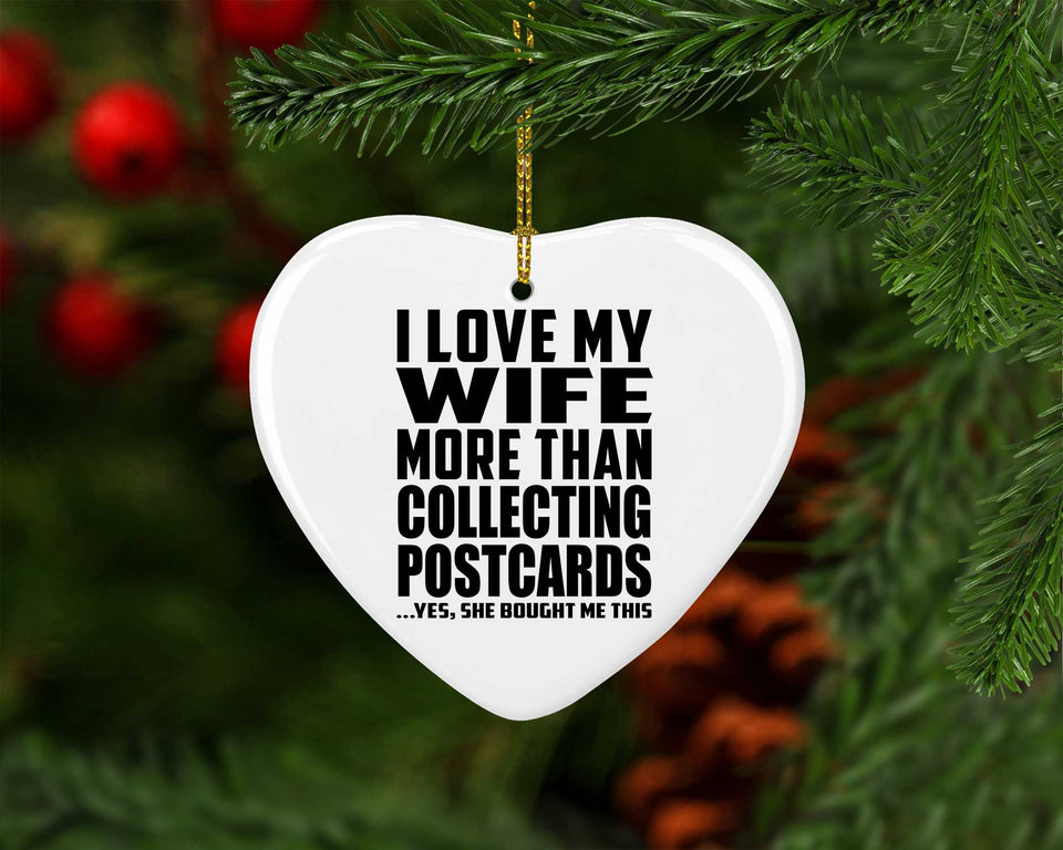 I Love My Wife More Than Collecting Postcards - Heart Ornament