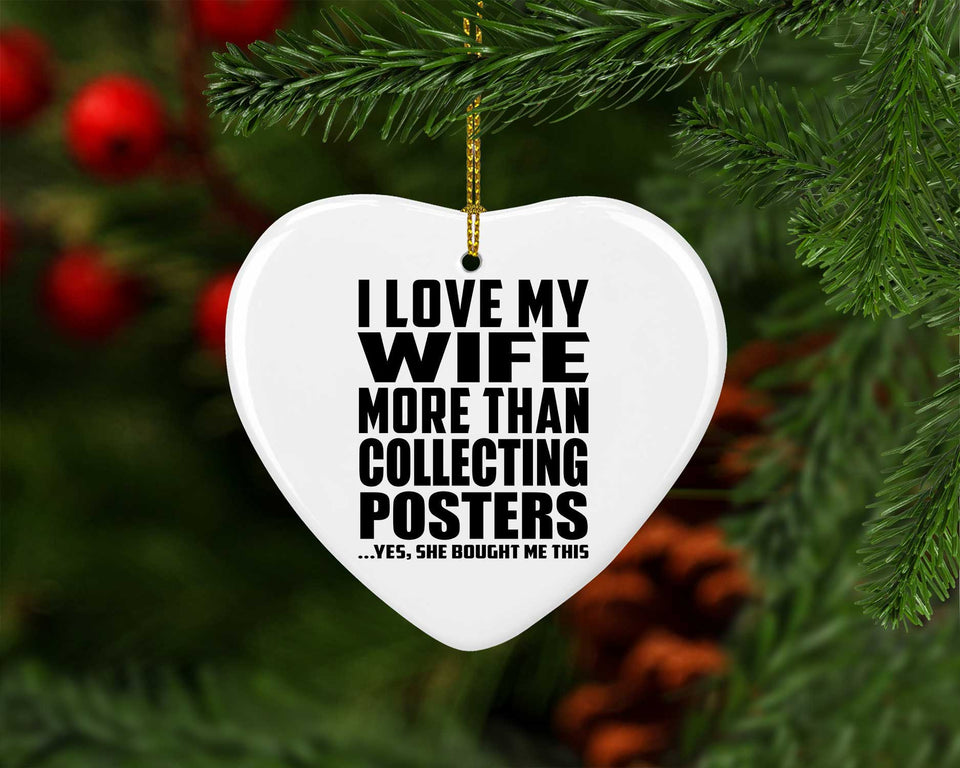 I Love My Wife More Than Collecting Posters - Heart Ornament