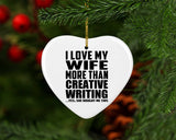 I Love My Wife More Than Creative Writing - Heart Ornament