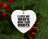 I Love My Wife More Than Darts - Heart Ornament