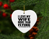 I Love My Wife More Than Flying - Heart Ornament