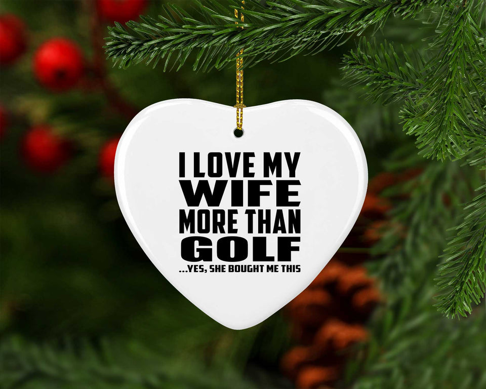 I Love My Wife More Than Golf - Heart Ornament