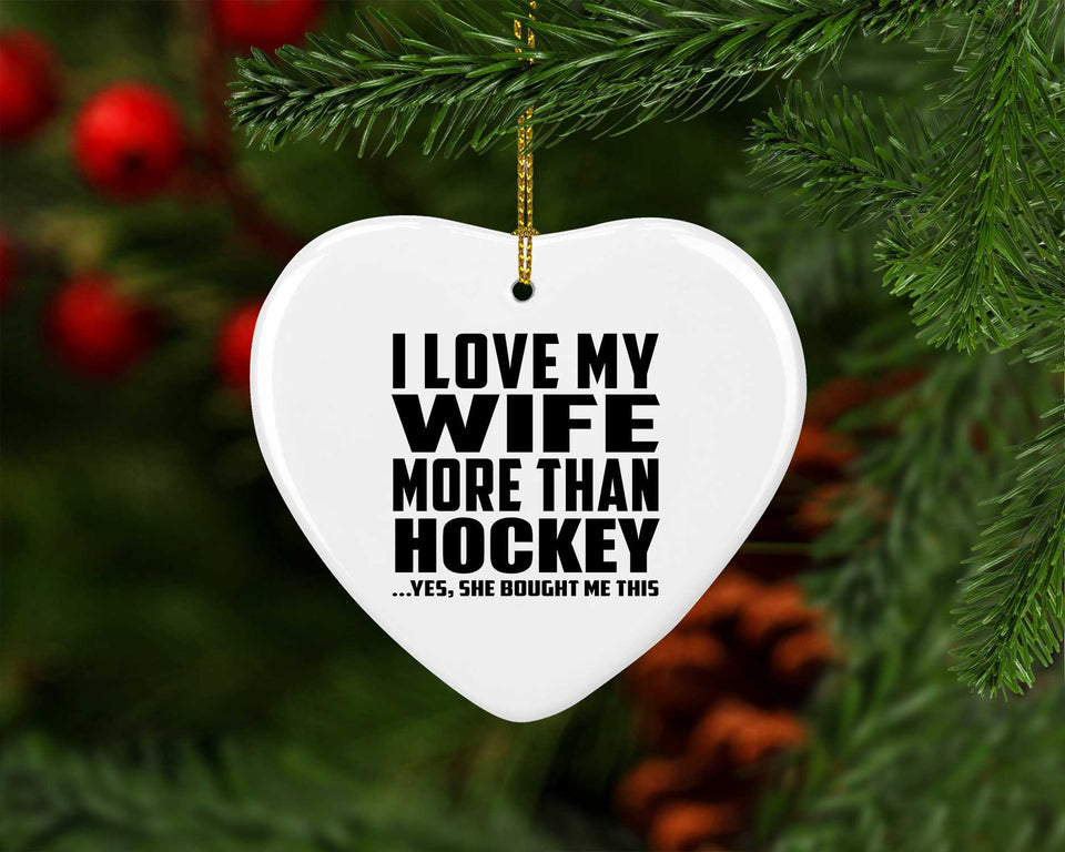 I Love My Wife More Than Hockey - Heart Ornament