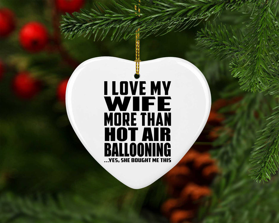 I Love My Wife More Than Hot Air Ballooning - Heart Ornament