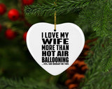 I Love My Wife More Than Hot Air Ballooning - Heart Ornament