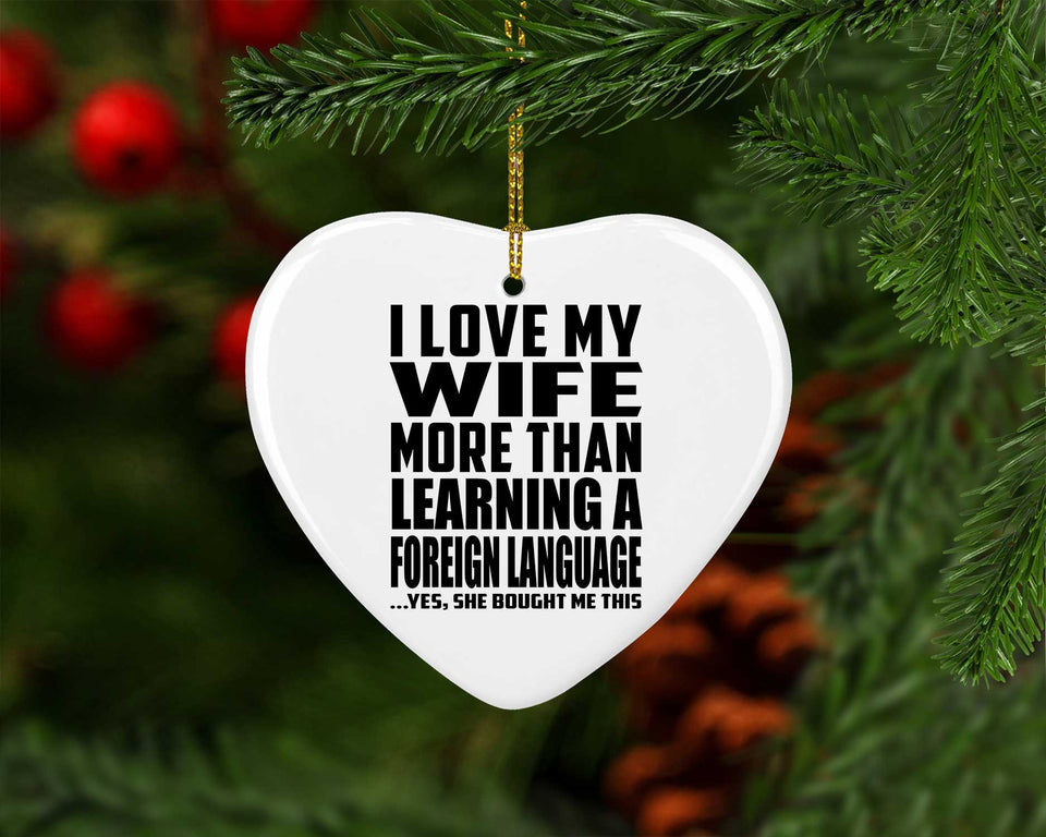 I Love My Wife More Than Learning A Foreign Language - Heart Ornament
