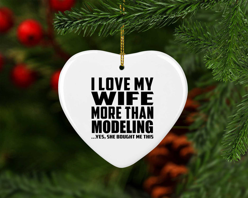 I Love My Wife More Than Modeling - Heart Ornament