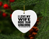 I Love My Wife More Than Scuba Diving - Heart Ornament