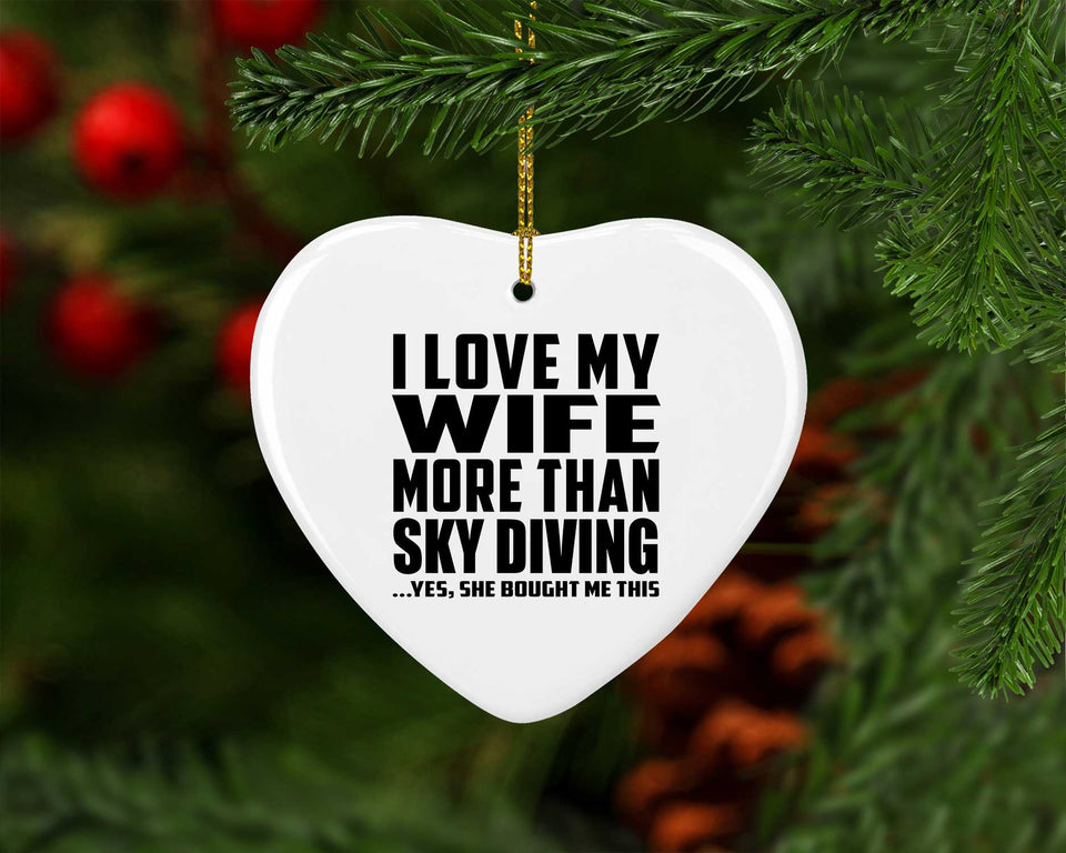 I Love My Wife More Than Sky Diving - Heart Ornament