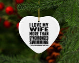 I Love My Wife More Than Synchronized Swimming - Heart Ornament